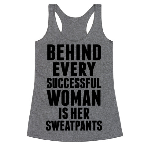 Behind Every Successful Woman Is Her Sweatpants Racerback Tank Top