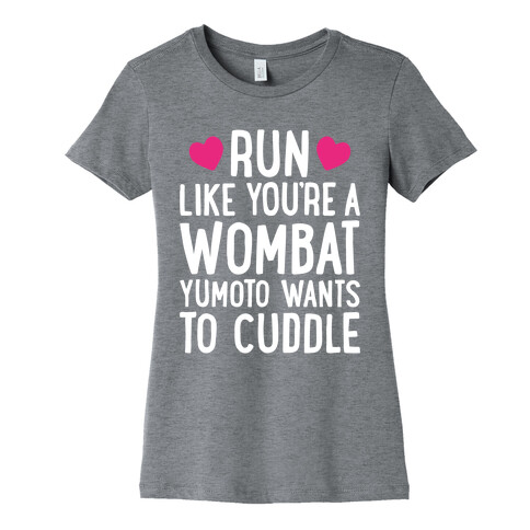 Run Like You're A Wombat Yumoto Wants To Cuddle Womens T-Shirt