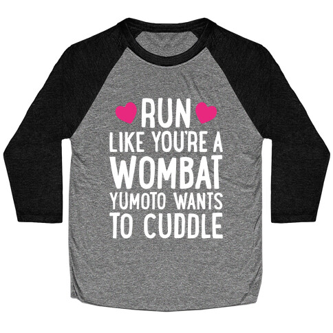Run Like You're A Wombat Yumoto Wants To Cuddle Baseball Tee
