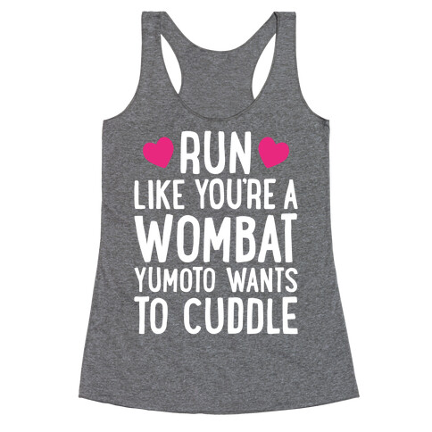 Run Like You're A Wombat Yumoto Wants To Cuddle Racerback Tank Top