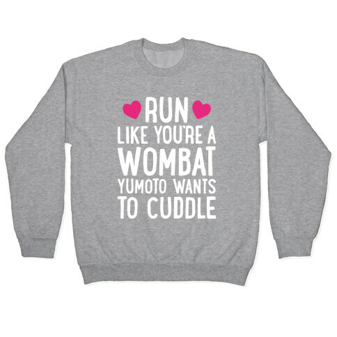 Run Like You're A Wombat Yumoto Wants To Cuddle Pullover