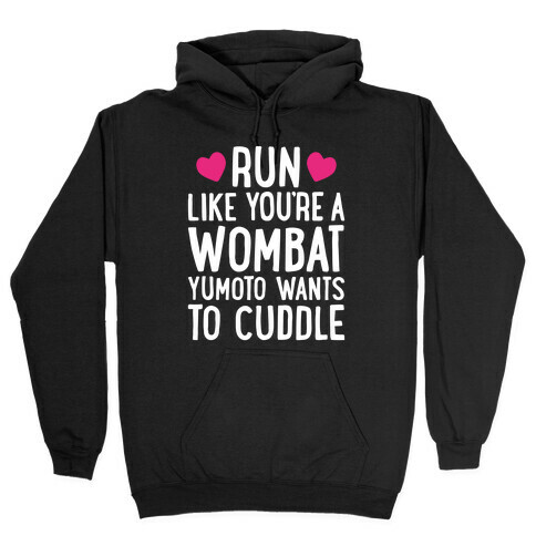 Run Like You're A Wombat Yumoto Wants To Cuddle Hooded Sweatshirt