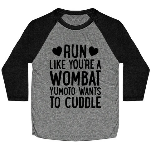 Run Like You're A Wombat Yumoto Wants To Cuddle Baseball Tee