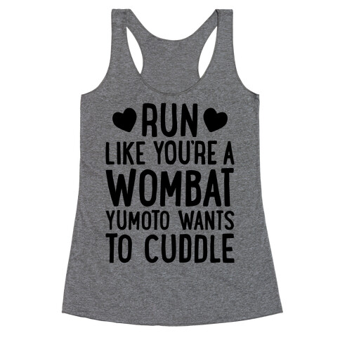 Run Like You're A Wombat Yumoto Wants To Cuddle Racerback Tank Top
