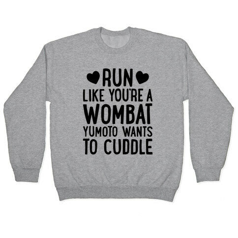 Run Like You're A Wombat Yumoto Wants To Cuddle Pullover