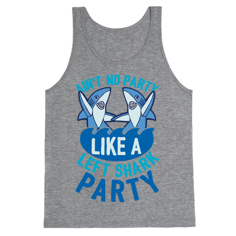 Ain't No Party Like A Left Shark Party Tank Top