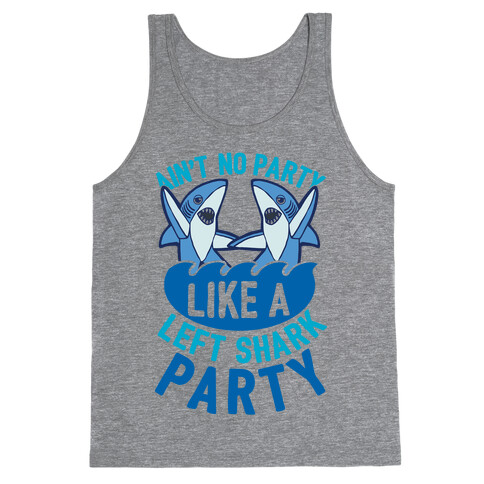 Ain't No Party Like A Left Shark Party Tank Top