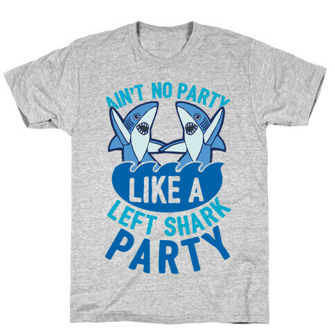 Ain't No Party Like A Left Shark Party T-Shirt