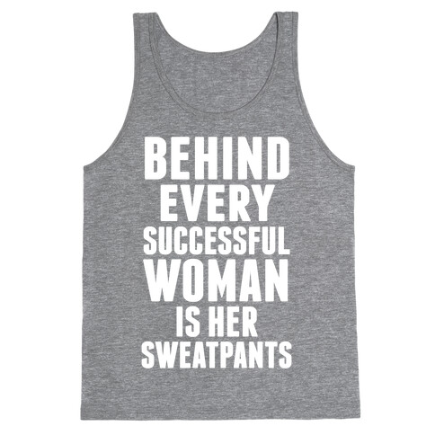 Behind Every Successful Woman Is Her Sweatpants Tank Top