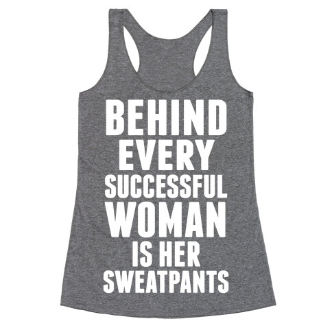 Behind Every Successful Woman Is Her Sweatpants Racerback Tank Top