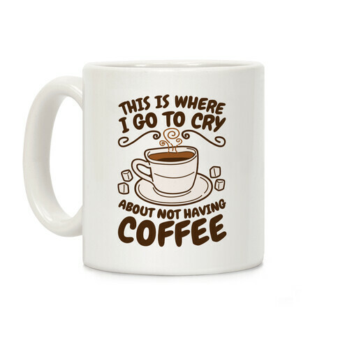 Crying Over Coffee Coffee Mug