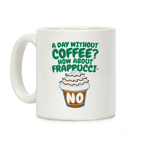 A Day Without Coffee? Coffee Mug