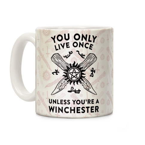 You Only Live Once Unless You're A Winchester Coffee Mug