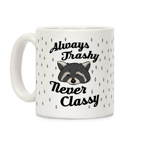 Always Trashy, Never Classy Coffee Mug