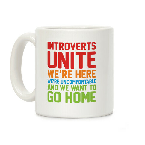 Introverts Unite! We're Here, We're Uncomfortable And We Want To Go Home Coffee Mug