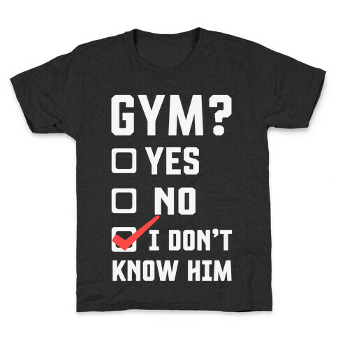 Gym? I Don't Know Him Kids T-Shirt