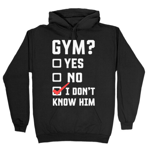 Gym? I Don't Know Him Hooded Sweatshirt