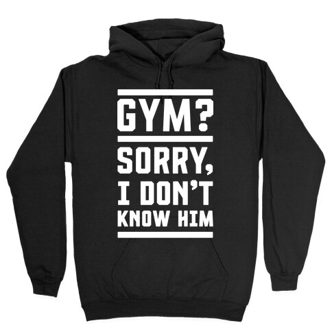 Gym? I Don't Know Him Hooded Sweatshirt