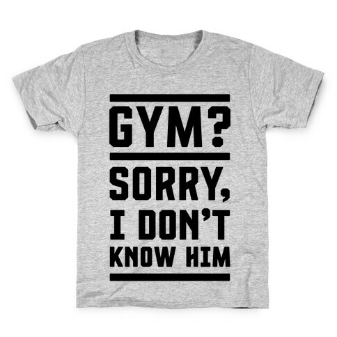 Gym? I Don't Know Him Kids T-Shirt