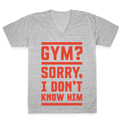 Gym? I Don't Know Him V-Neck Tee Shirt