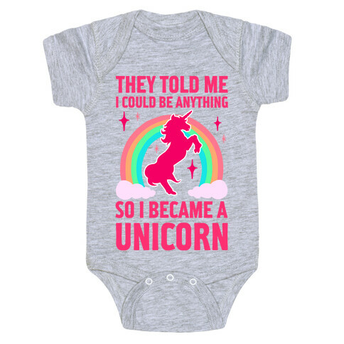 They Told Me I Could Be Anything So I Became A Unicorn Baby One-Piece