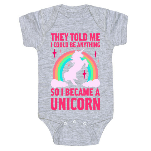 They Told Me I Could Be Anything So I Became A Unicorn Baby One-Piece