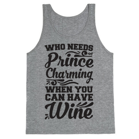 Who Needs Prince Charming When You Can Have Wine Tank Top