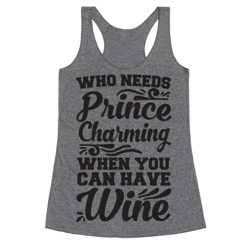 Who Needs Prince Charming When You Can Have Wine Racerback Tank Top