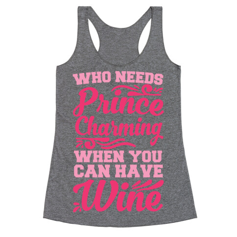 Who Needs Prince Charming When You Can Have Wine Racerback Tank Top
