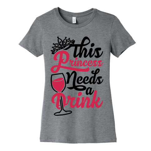 This Princess Needs A Drink Womens T-Shirt