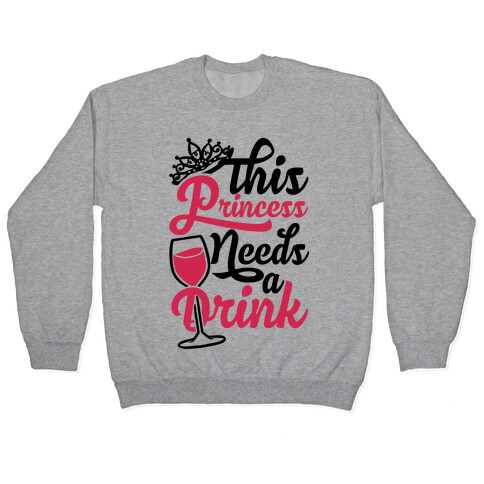This Princess Needs A Drink Pullover