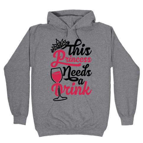 This Princess Needs A Drink Hooded Sweatshirt