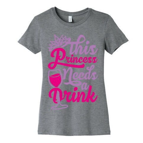 This Princess Needs A Drink Womens T-Shirt