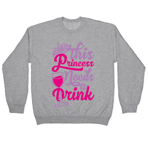 This Princess Needs A Drink Pullover