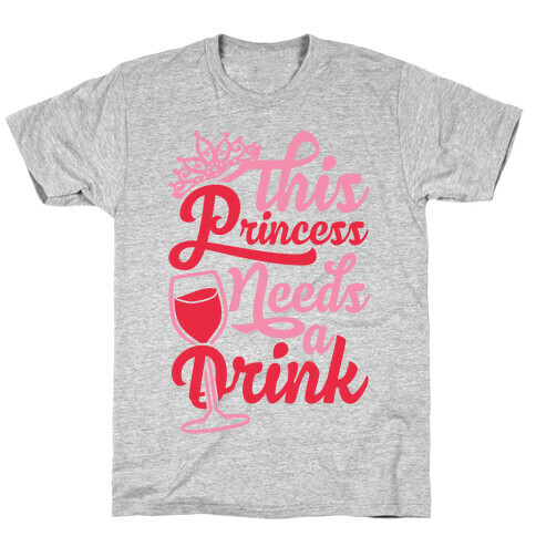 This Princess Needs A Drink T-Shirt