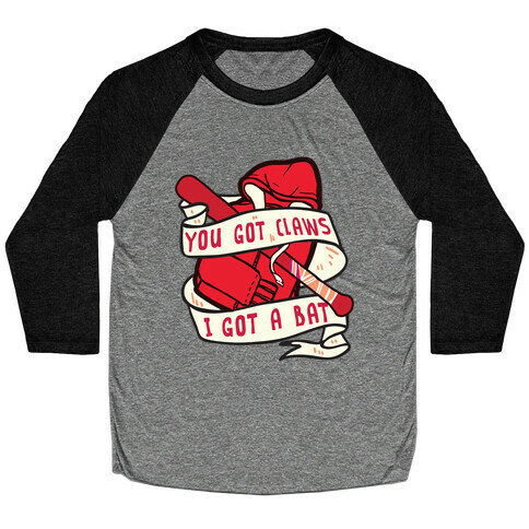 You Got Claws I Got A Bat Baseball Tee