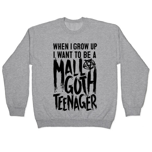 I Want To Be A Mall Goth Teenager Pullover