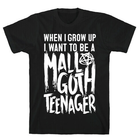 I Want To Be A Mall Goth Teenager T-Shirt