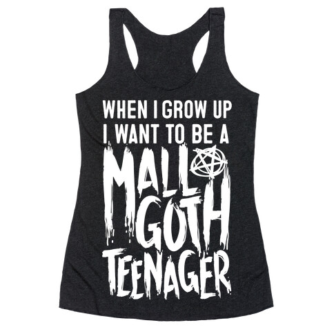 I Want To Be A Mall Goth Teenager Racerback Tank Top