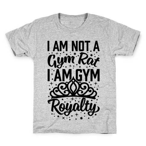 I'm Not A Gym Rat I'm Gym Royalty Kids T-Shirt