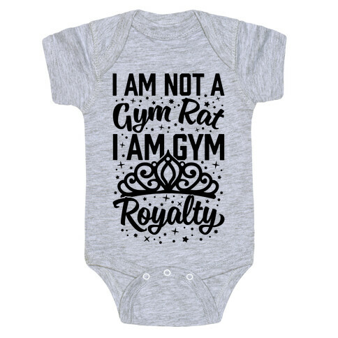 I'm Not A Gym Rat I'm Gym Royalty Baby One-Piece