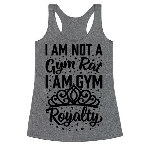 I'm Not A Gym Rat I'm Gym Royalty Racerback Tank Top