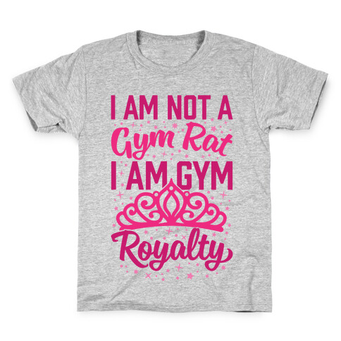 I'm Not A Gym Rat I'm Gym Royalty Kids T-Shirt