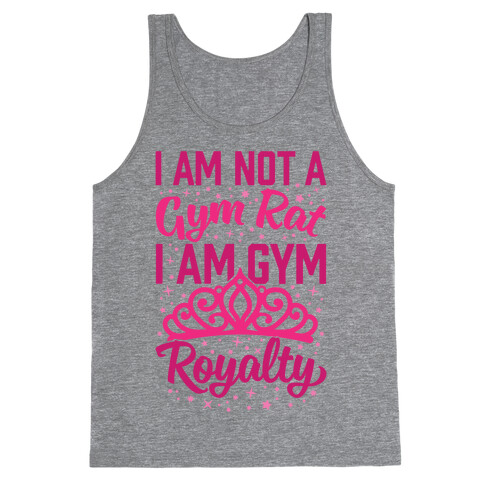 I'm Not A Gym Rat I'm Gym Royalty Tank Top