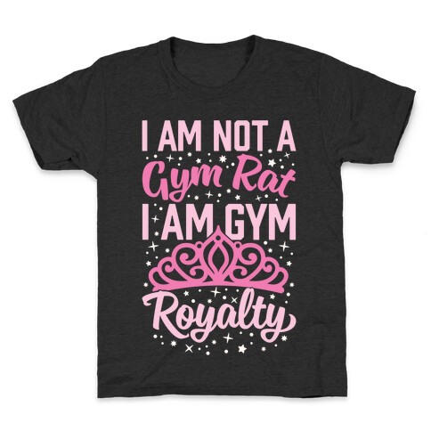 I'm Not A Gym Rat I'm Gym Royalty Kids T-Shirt