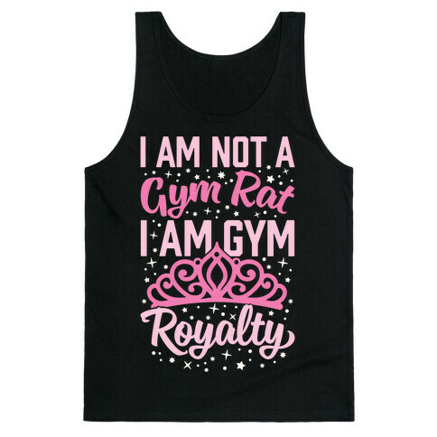 I'm Not A Gym Rat I'm Gym Royalty Tank Top