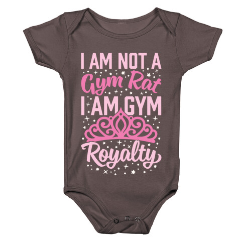 I'm Not A Gym Rat I'm Gym Royalty Baby One-Piece