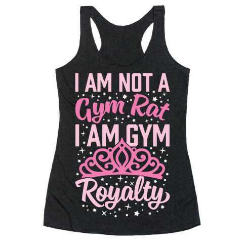 I'm Not A Gym Rat I'm Gym Royalty Racerback Tank Top