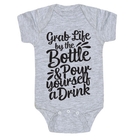 Grab Life By The Bottle & Pour Yourself A Drink Baby One-Piece