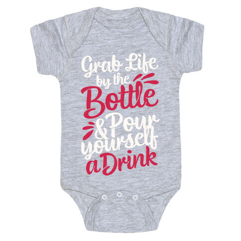 Grab Life By The Bottle & Pour Yourself A Drink Baby One-Piece